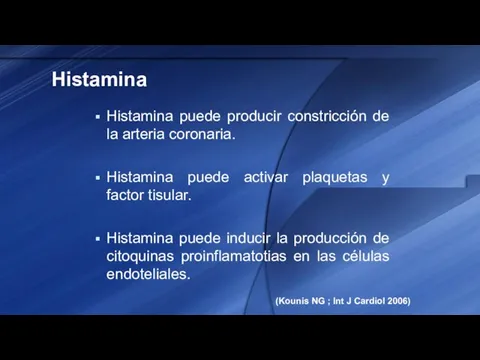 Histamina Histamina puede producir constricción de la arteria coronaria. Histamina puede activar