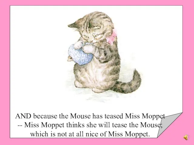AND because the Mouse has teased Miss Moppet -- Miss Moppet thinks