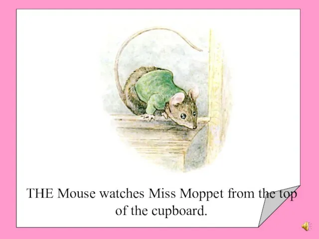 THE Mouse watches Miss Moppet from the top of the cupboard.