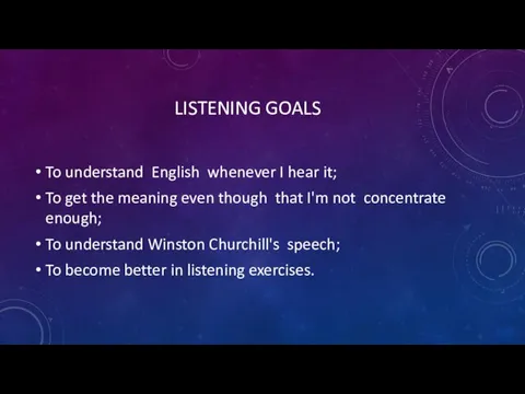 LISTENING GOALS To understand English whenever I hear it; To get the