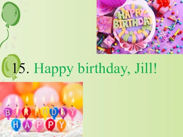 15. Happy birthday, Jill!