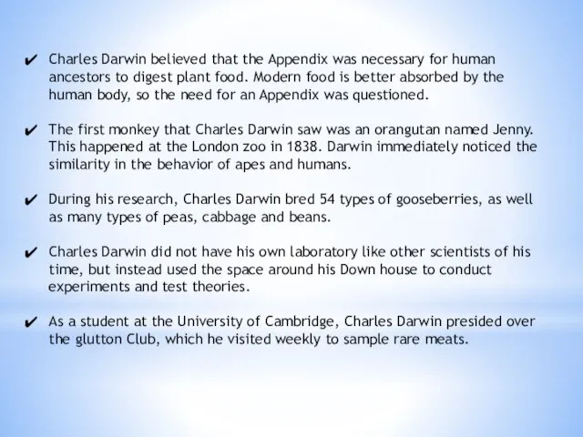 Charles Darwin believed that the Appendix was necessary for human ancestors to