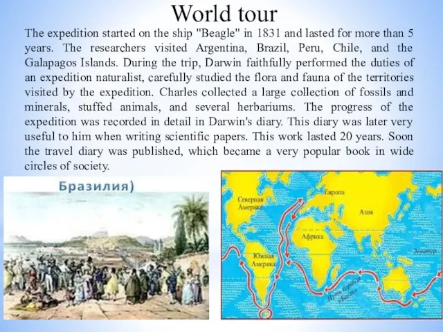 World tour The expedition started on the ship "Beagle" in 1831 and