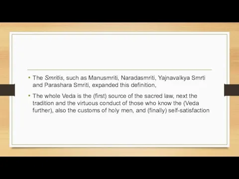 The Smritis, such as Manusmriti, Naradasmriti, Yajnavalkya Smrti and Parashara Smriti, expanded