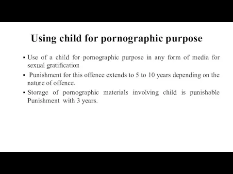 Using child for pornographic purpose Use of a child for pornographic purpose