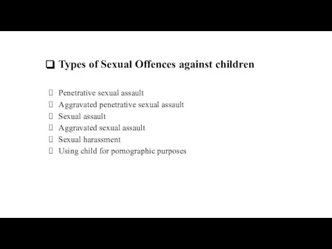 Types of Sexual Offences against children Penetrative sexual assault Aggravated penetrative sexual
