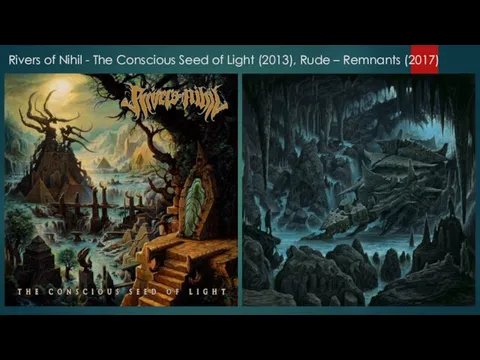Rivers of Nihil - The Conscious Seed of Light (2013), Rude – Remnants (2017)
