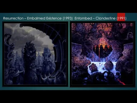 Resurrection – Embalmed Existence (1993) Entombed – Clandestine (1991)