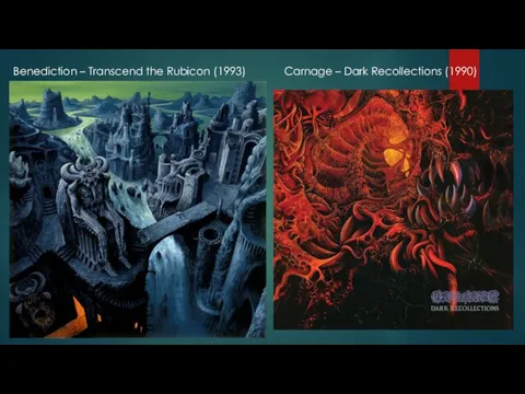 Carnage – Dark Recollections (1990) Benediction – Transcend the Rubicon (1993)