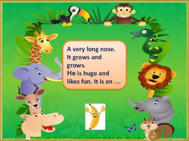 A very long nose. It grows and grows. Не is huge and