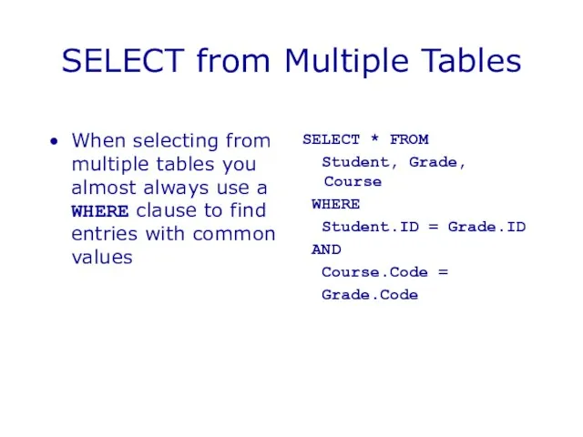 SELECT from Multiple Tables When selecting from multiple tables you almost always