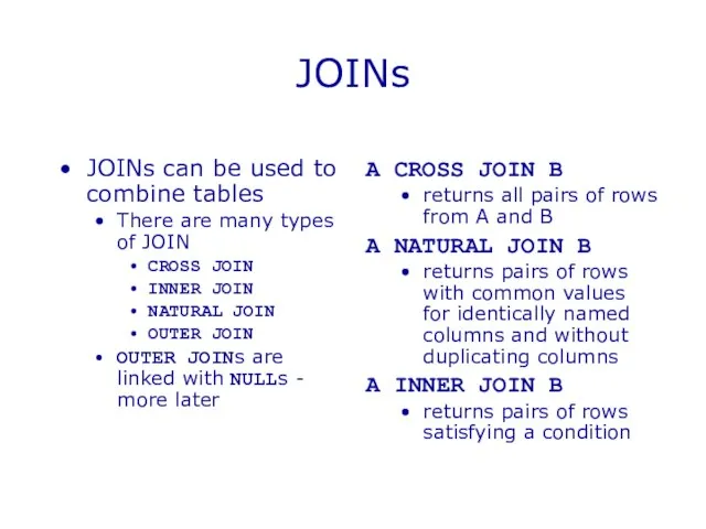 JOINs JOINs can be used to combine tables There are many types