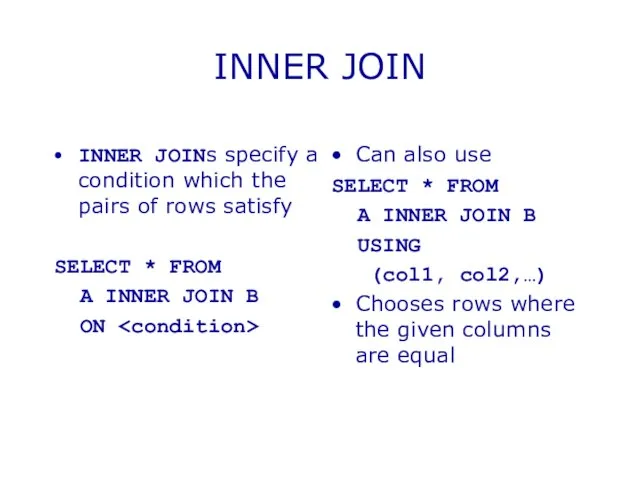 INNER JOIN INNER JOINs specify a condition which the pairs of rows