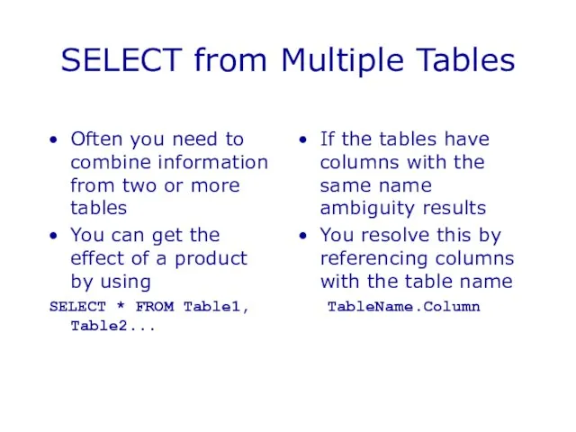 SELECT from Multiple Tables Often you need to combine information from two