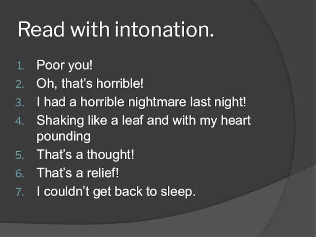 Read with intonation. Poor you! Oh, that’s horrible! I had a horrible