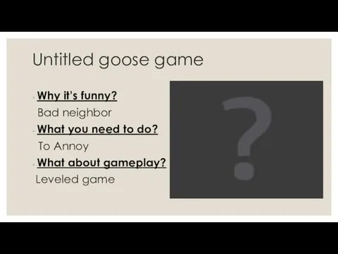 Untitled goose game Why it’s funny? Bad neighbor What you need to