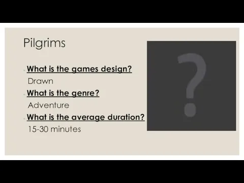 Pilgrims What is the games design? Drawn What is the genre? Adventure