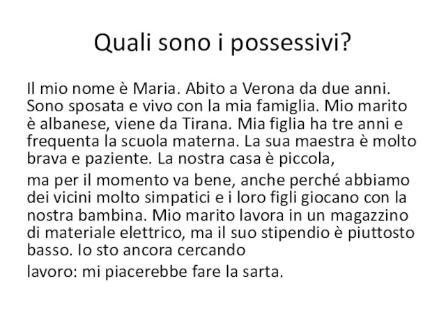 Quali sono i possessivi? Il mio nome è Maria. Abito a Verona