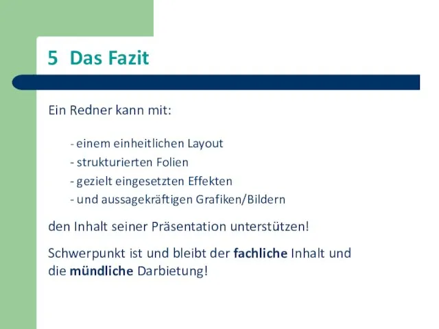 5 Das Fazit Ein Redner kann mit: - einem einheitlichen Layout -