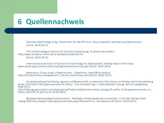 6 Quellennachweis Charlotte-Wolff-Kolleg (Hrsg.) Materialien für den APT-Kurs. http://cwkberlin.de/download/downloads1/ [Stand: 26.09.2013] CHE