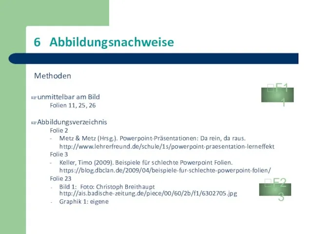 6 Abbildungsnachweise Methoden unmittelbar am Bild Folien 11, 25, 26 Abbildungsverzeichnis Folie