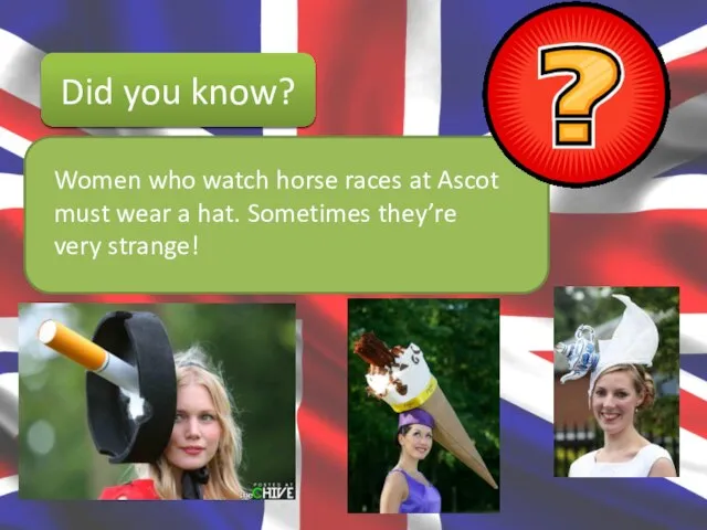 Did you know? Women who watch horse races at Ascot must wear