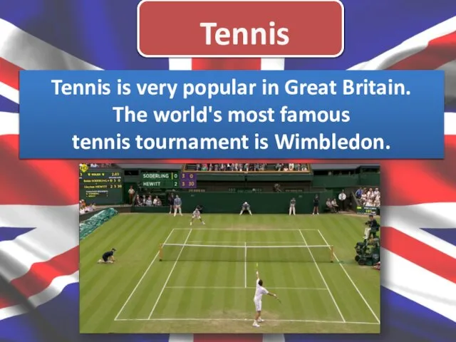 Tennis Tennis is very popular in Great Britain. The world's most famous tennis tournament is Wimbledon.
