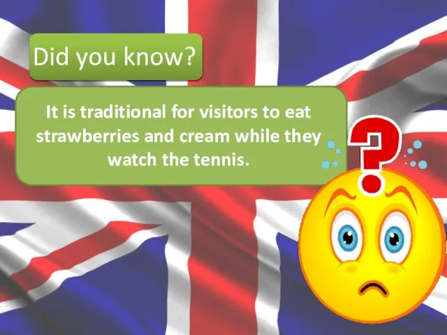 Did you know? It is traditional for visitors to eat strawberries and