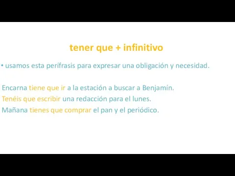 tener que + infinitivo usamos esta perífrasis para expresar una obligación y