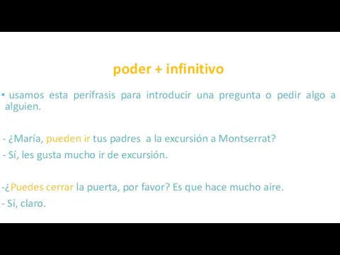 poder + infinitivo usamos esta perífrasis para introducir una pregunta o pedir