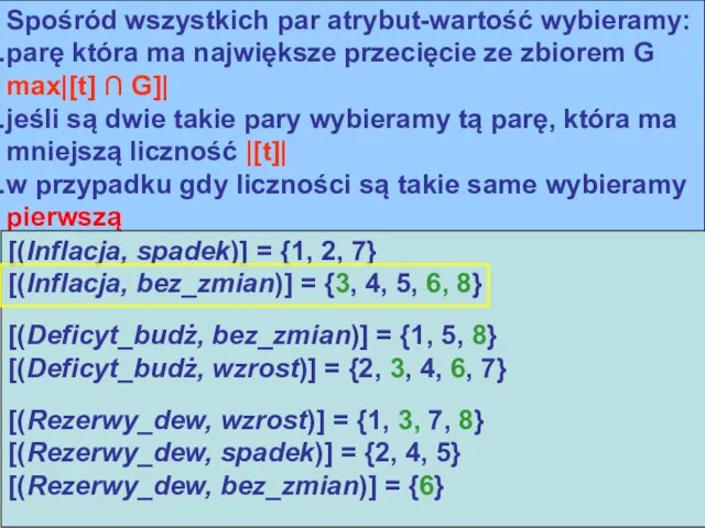 Spośród wszystkich par atrybut-wartość wybieramy: parę która ma największe przecięcie ze zbiorem