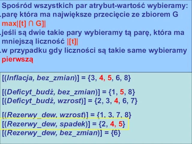 Spośród wszystkich par atrybut-wartość wybieramy: parę która ma największe przecięcie ze zbiorem