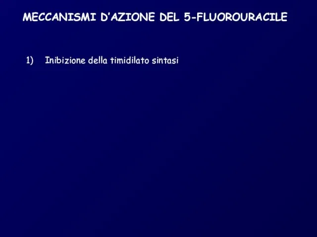 MECCANISMI D’AZIONE DEL 5-FLUOROURACILE Inibizione della timidilato sintasi