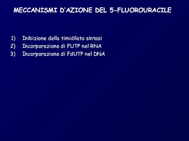 MECCANISMI D’AZIONE DEL 5-FLUOROURACILE Incorporazione di FdUTP nel DNA Inibizione della timidilato