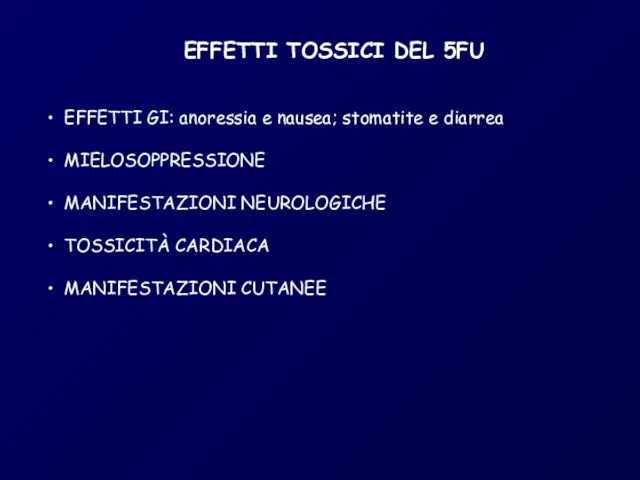 EFFETTI TOSSICI DEL 5FU EFFETTI GI: anoressia e nausea; stomatite e diarrea