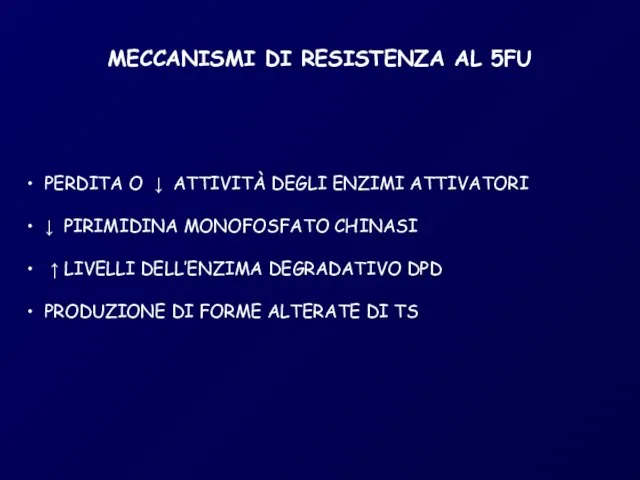 MECCANISMI DI RESISTENZA AL 5FU PERDITA O ↓ ATTIVITÀ DEGLI ENZIMI ATTIVATORI