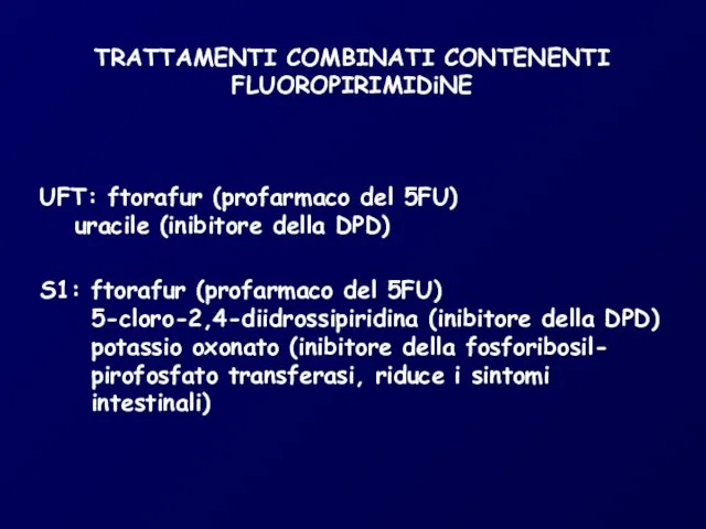 TRATTAMENTI COMBINATI CONTENENTI FLUOROPIRIMIDiNE UFT: ftorafur (profarmaco del 5FU) uracile (inibitore della