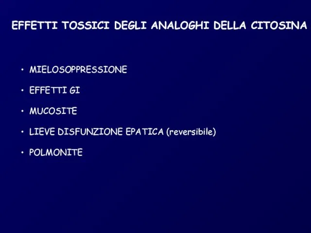 EFFETTI TOSSICI DEGLI ANALOGHI DELLA CITOSINA MIELOSOPPRESSIONE EFFETTI GI MUCOSITE LIEVE DISFUNZIONE EPATICA (reversibile) POLMONITE