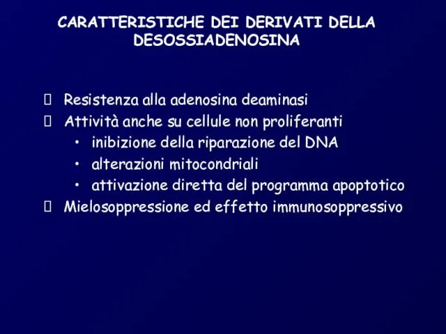 CARATTERISTICHE DEI DERIVATI DELLA DESOSSIADENOSINA Resistenza alla adenosina deaminasi Attività anche su