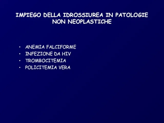 IMPIEGO DELLA IDROSSIUREA IN PATOLOGIE NON NEOPLASTICHE ANEMIA FALCIFORME INFEZIONE DA HIV TROMBOCITEMIA POLICITEMIA VERA