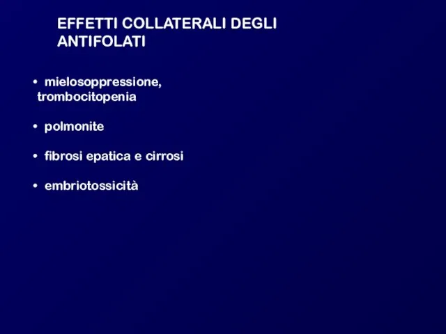 EFFETTI COLLATERALI DEGLI ANTIFOLATI mielosoppressione, trombocitopenia polmonite fibrosi epatica e cirrosi embriotossicità