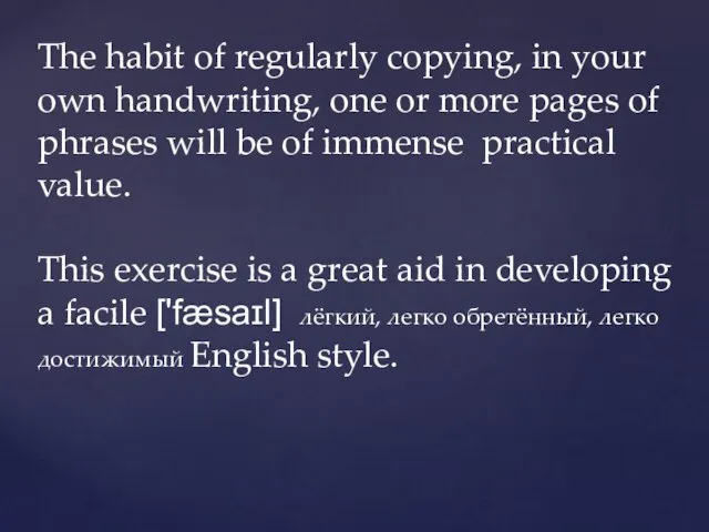 The habit of regularly copying, in your own handwriting, one or more