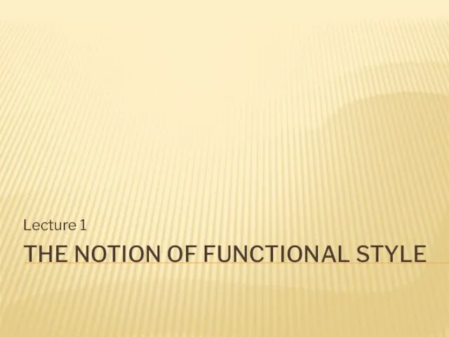 THE NOTION OF FUNCTIONAL STYLE Lecture 1