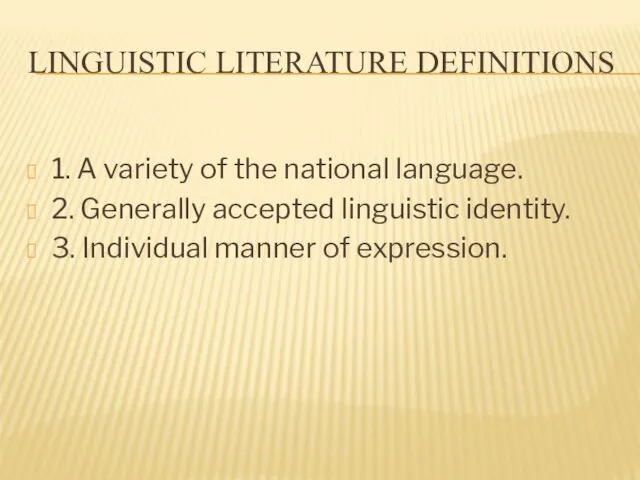 1. A variety of the national language. 2. Generally accepted linguistic identity.
