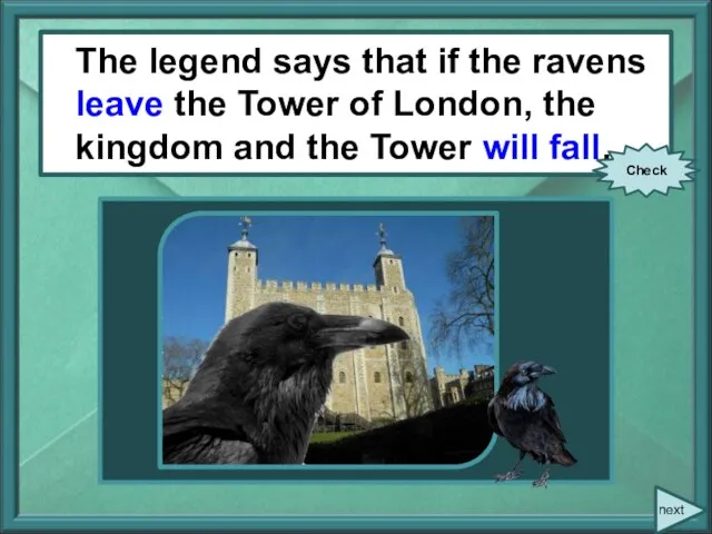 The legend says that if the ravens (to leave) the Tower of