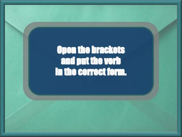 Open the brackets and put the verb in the correct form.