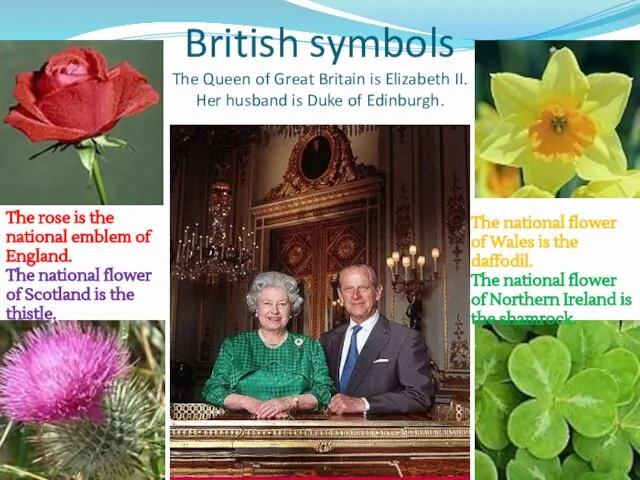British symbols The Queen of Great Britain is Elizabeth II. Her husband