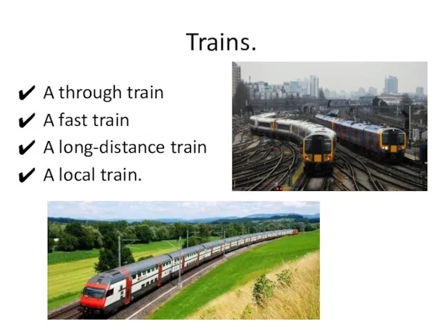 Trains. A through train A fast train A long-distance train A local train.