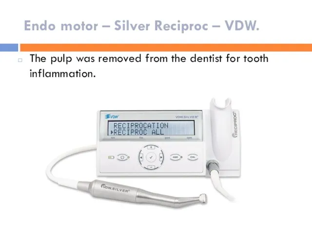 Endo motor – Silver Reciproc – VDW. The pulp was removed from