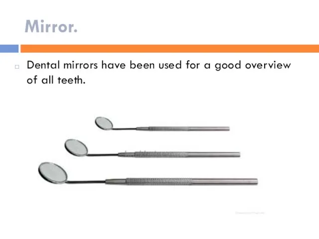 Mirror. Dental mirrors have been used for a good overview of all teeth.